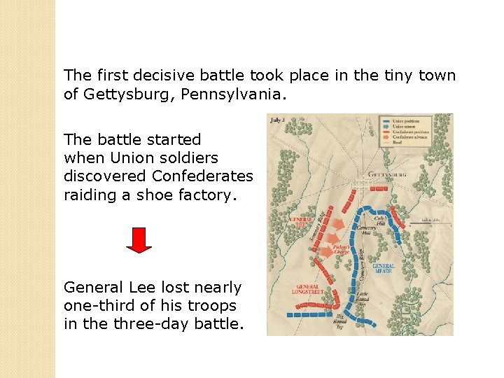 The first decisive battle took place in the tiny town of Gettysburg, Pennsylvania. The