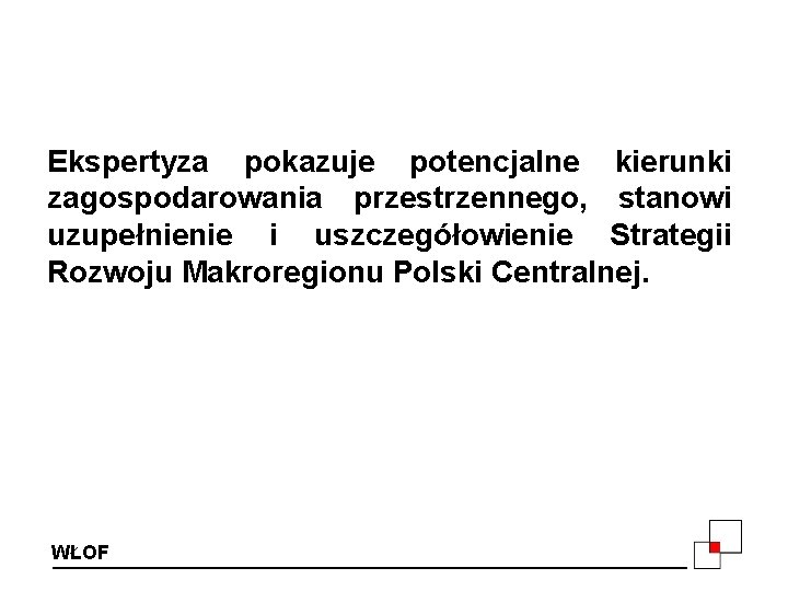 Ekspertyza pokazuje potencjalne kierunki zagospodarowania przestrzennego, stanowi uzupełnienie i uszczegółowienie Strategii Rozwoju Makroregionu Polski