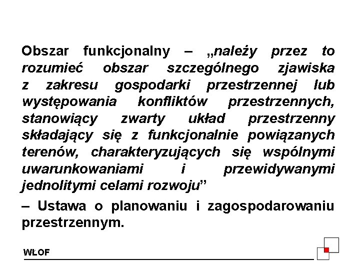 Obszar funkcjonalny – „należy przez to rozumieć obszar szczególnego zjawiska z zakresu gospodarki przestrzennej