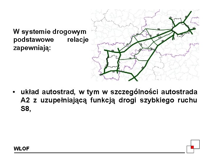 W systemie drogowym podstawowe relacje zapewniają: • układ autostrad, w tym w szczególności autostrada