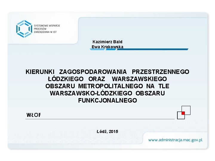 Kazimierz Bald Ewa Krakowska KIERUNKI ZAGOSPODAROWANIA PRZESTRZENNEGO ŁÓDZKIEGO ORAZ WARSZAWSKIEGO OBSZARU METROPOLITALNEGO NA TLE