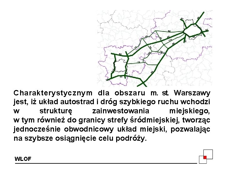 Charakterystycznym dla obszaru m. st. Warszawy jest, iż układ autostrad i dróg szybkiego ruchu