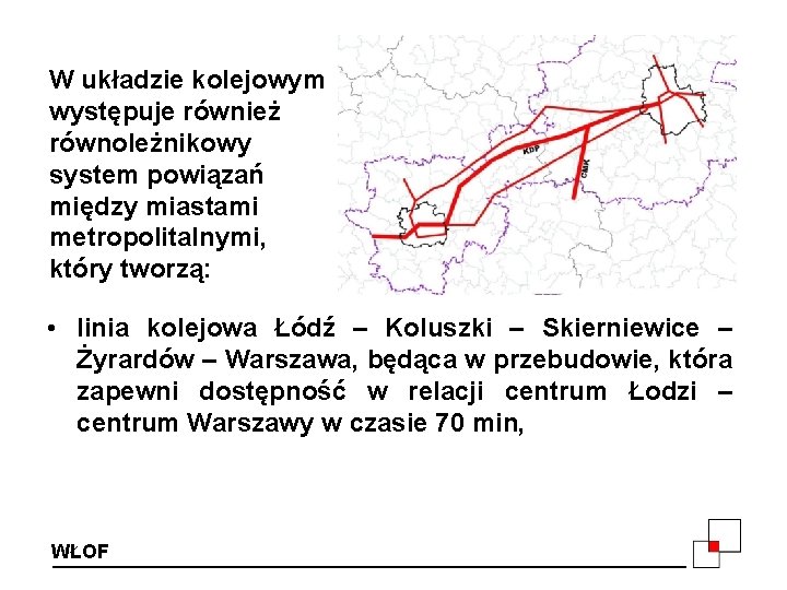 W układzie kolejowym występuje również równoleżnikowy system powiązań między miastami metropolitalnymi, który tworzą: •