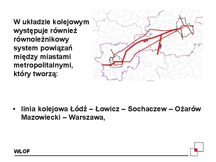 W układzie kolejowym występuje również równoleżnikowy system powiązań między miastami metropolitalnymi, który tworzą: •