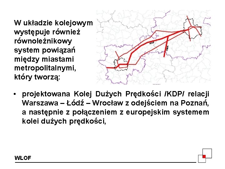 W układzie kolejowym występuje również równoleżnikowy system powiązań między miastami metropolitalnymi, który tworzą: •