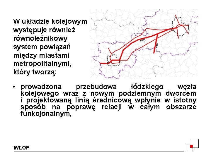 W układzie kolejowym występuje również równoleżnikowy system powiązań między miastami metropolitalnymi, który tworzą: •