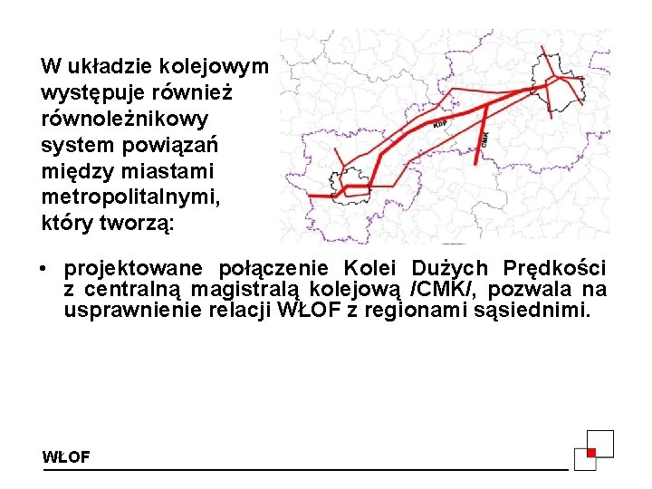 W układzie kolejowym występuje również równoleżnikowy system powiązań między miastami metropolitalnymi, który tworzą: •