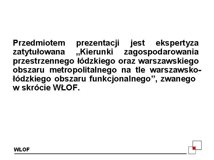 Przedmiotem prezentacji jest ekspertyza zatytułowana „Kierunki zagospodarowania przestrzennego łódzkiego oraz warszawskiego obszaru metropolitalnego na