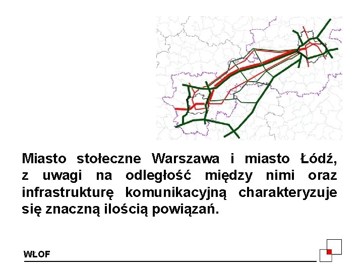 Miasto stołeczne Warszawa i miasto Łódź, z uwagi na odległość między nimi oraz infrastrukturę