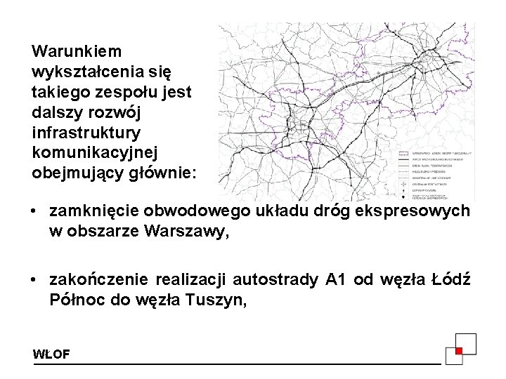 Warunkiem wykształcenia się takiego zespołu jest dalszy rozwój infrastruktury komunikacyjnej obejmujący głównie: • zamknięcie