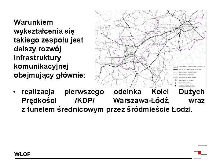 Warunkiem wykształcenia się takiego zespołu jest dalszy rozwój infrastruktury komunikacyjnej obejmujący głównie: • realizacja