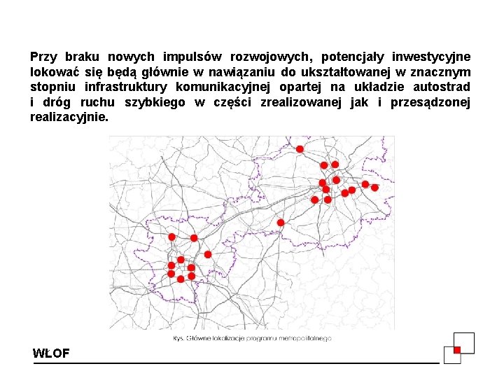Przy braku nowych impulsów rozwojowych, potencjały inwestycyjne lokować się będą głównie w nawiązaniu do