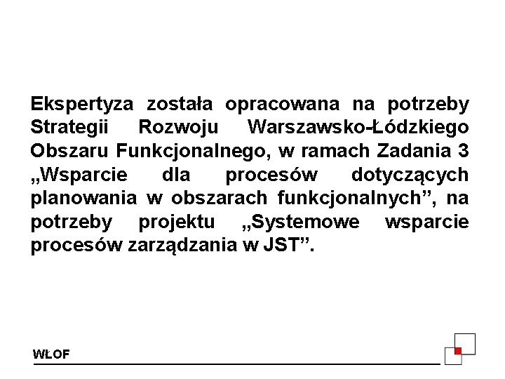 Ekspertyza została opracowana na potrzeby Strategii Rozwoju Warszawsko-Łódzkiego Obszaru Funkcjonalnego, w ramach Zadania 3