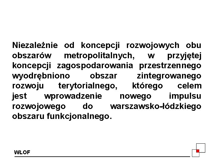 Niezależnie od koncepcji rozwojowych obu obszarów metropolitalnych, w przyjętej koncepcji zagospodarowania przestrzennego wyodrębniono obszar