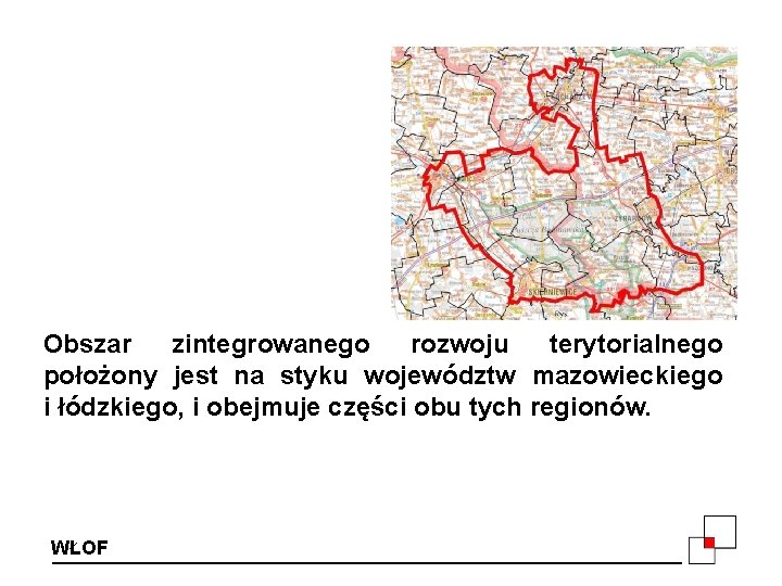 Obszar zintegrowanego rozwoju terytorialnego położony jest na styku województw mazowieckiego i łódzkiego, i obejmuje