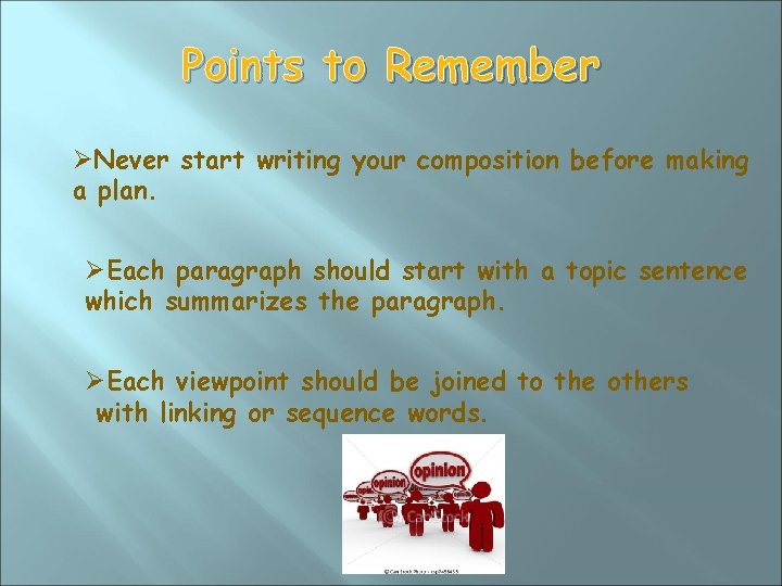 Points to Remember ØNever start writing your composition before making a plan. ØEach paragraph