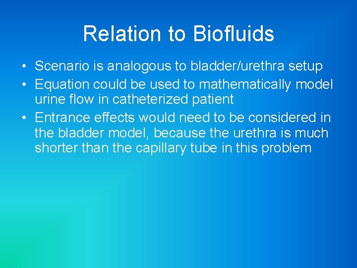 Relation to Biofluids • Scenario is analogous to bladder/urethra setup • Equation could be