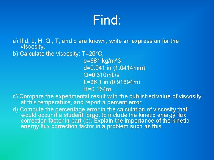 Find: a) If d, L, H, Q , T, and ρ are known, write