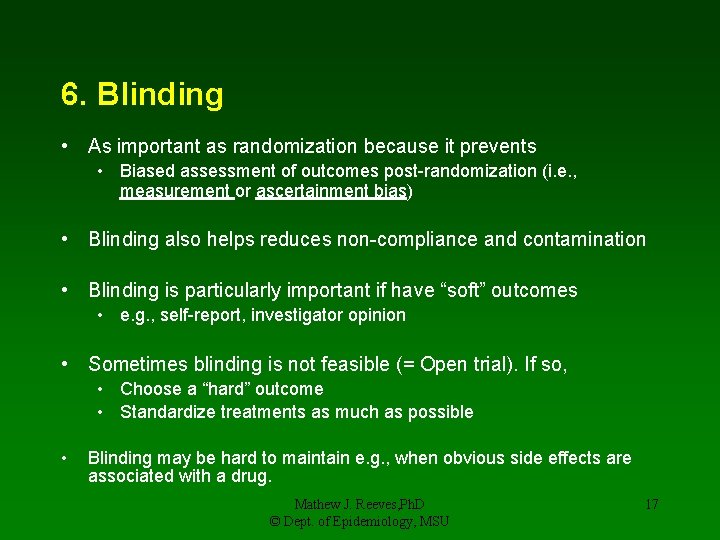 6. Blinding • As important as randomization because it prevents • Biased assessment of