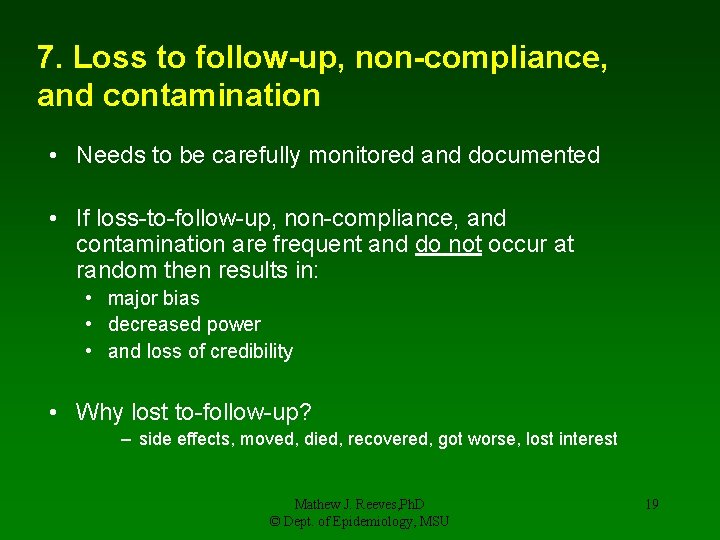 7. Loss to follow-up, non-compliance, and contamination • Needs to be carefully monitored and