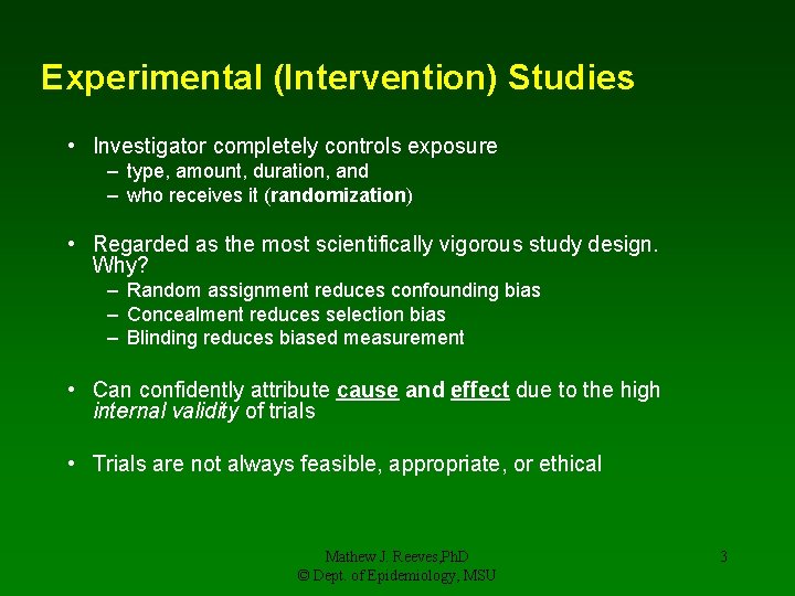 Experimental (Intervention) Studies • Investigator completely controls exposure – type, amount, duration, and –