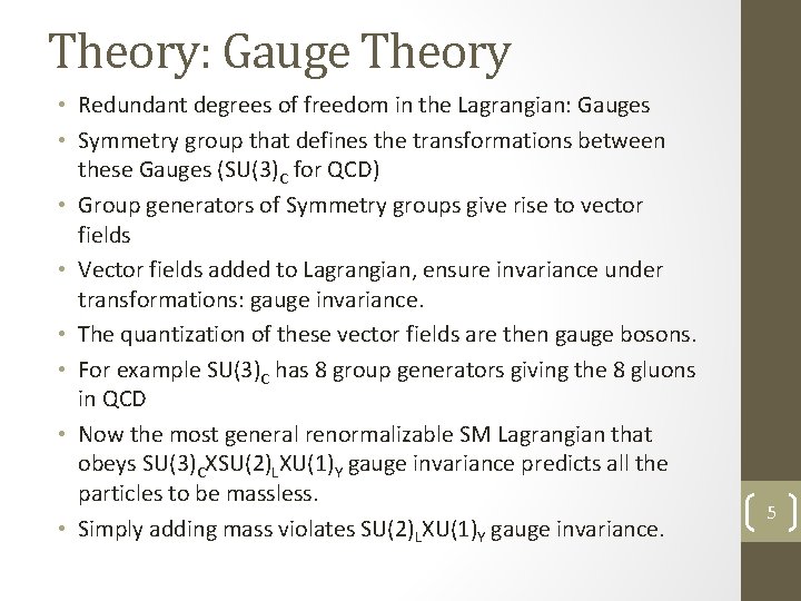 Theory: Gauge Theory • Redundant degrees of freedom in the Lagrangian: Gauges • Symmetry
