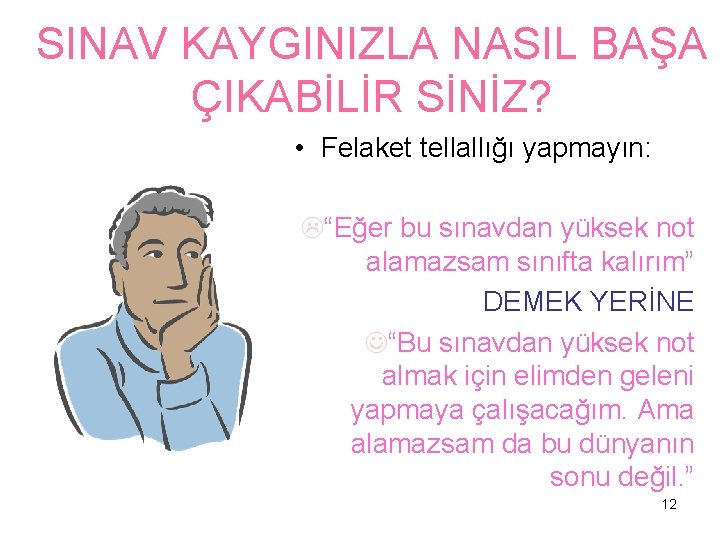 SINAV KAYGINIZLA NASIL BAŞA ÇIKABİLİR SİNİZ? • Felaket tellallığı yapmayın: “Eğer bu sınavdan yüksek