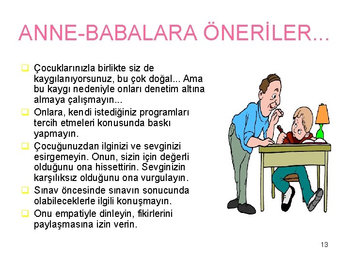 ANNE-BABALARA ÖNERİLER. . . q Çocuklarınızla birlikte siz de kaygılanıyorsunuz, bu çok doğal. .