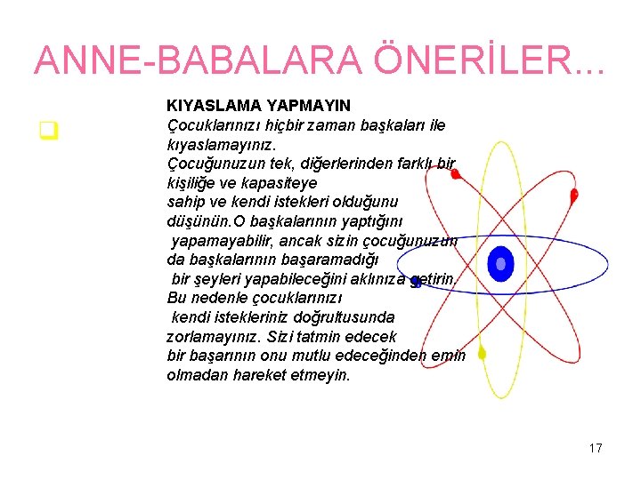 ANNE-BABALARA ÖNERİLER. . . q KIYASLAMA YAPMAYIN Çocuklarınızı hiçbir zaman başkaları ile kıyaslamayınız. Çocuğunuzun