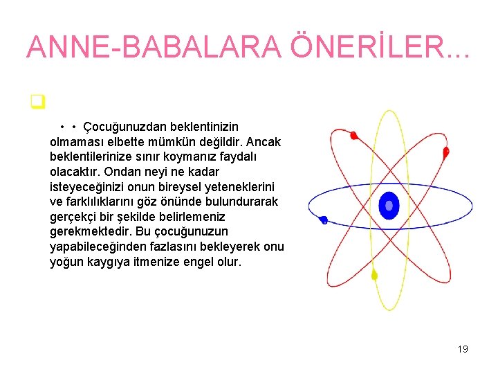 ANNE-BABALARA ÖNERİLER. . . q • • Çocuğunuzdan beklentinizin olmaması elbette mümkün değildir. Ancak