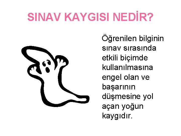 SINAV KAYGISI NEDİR? Öğrenilen bilginin sınav sırasında etkili biçimde kullanılmasına engel olan ve başarının