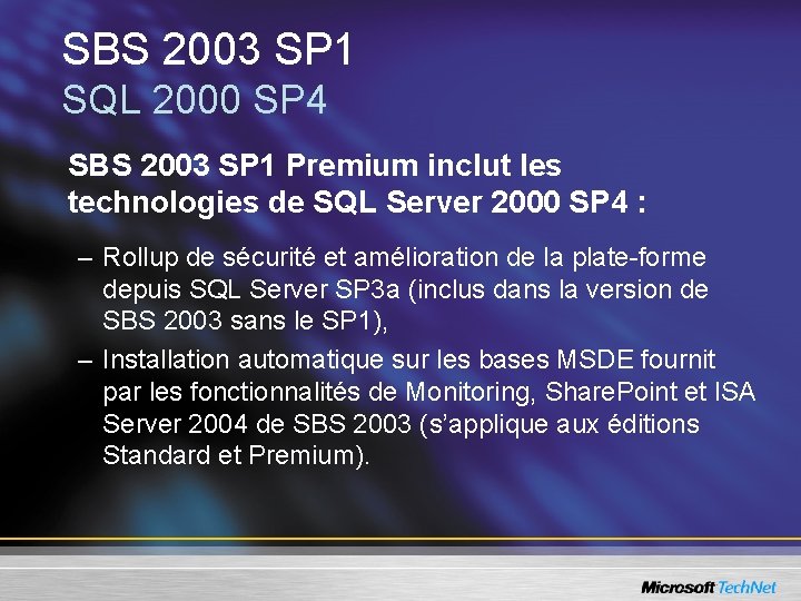 SBS 2003 SP 1 SQL 2000 SP 4 SBS 2003 SP 1 Premium inclut