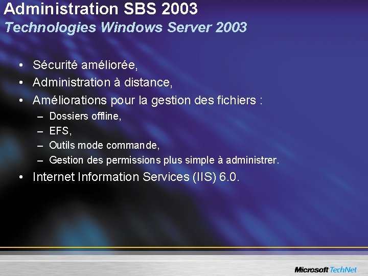 Administration SBS 2003 Technologies Windows Server 2003 • Sécurité améliorée, • Administration à distance,