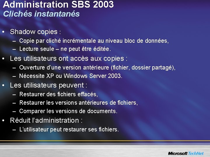Administration SBS 2003 Clichés instantanés • Shadow copies : – Copie par cliché incrémentale