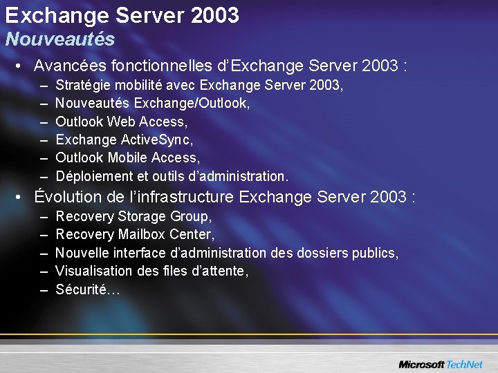 Exchange Server 2003 Nouveautés • Avancées fonctionnelles d’Exchange Server 2003 : – – –