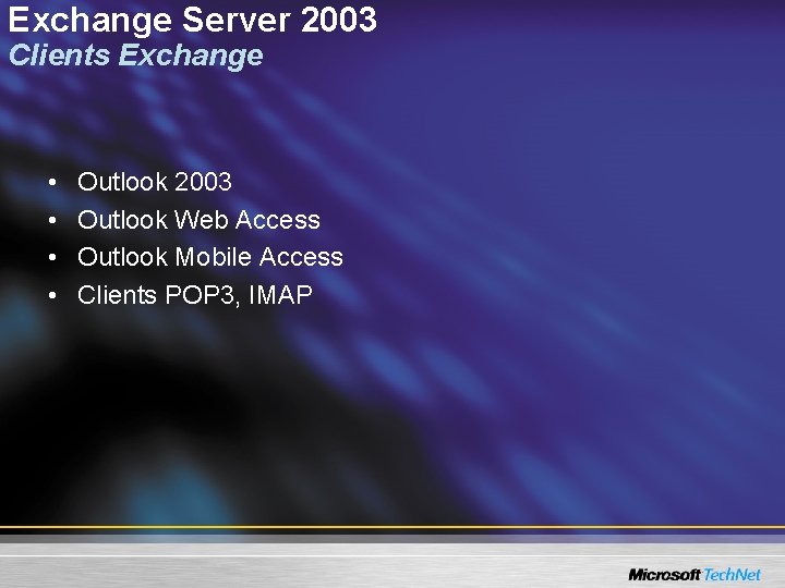 Exchange Server 2003 Clients Exchange • • Outlook 2003 Outlook Web Access Outlook Mobile