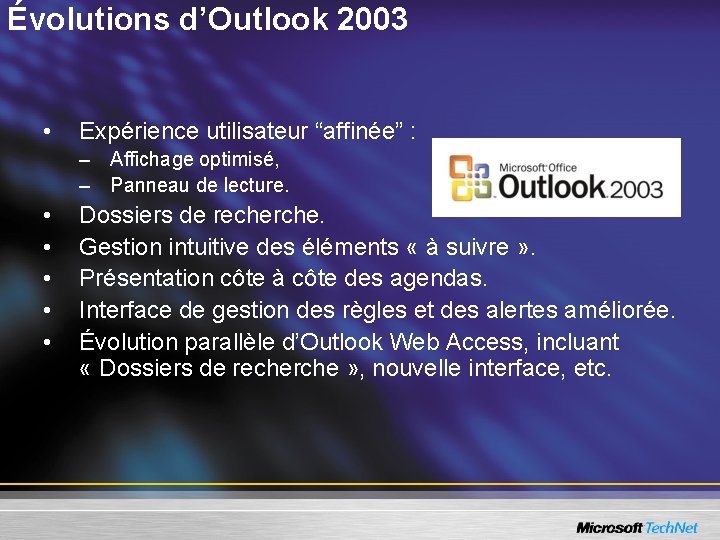 Évolutions d’Outlook 2003 • Expérience utilisateur “affinée” : – Affichage optimisé, – Panneau de