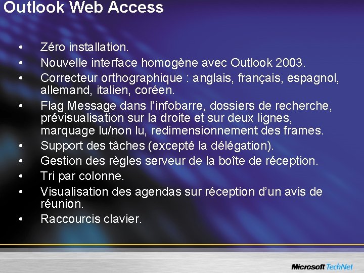 Outlook Web Access • • • Zéro installation. Nouvelle interface homogène avec Outlook 2003.