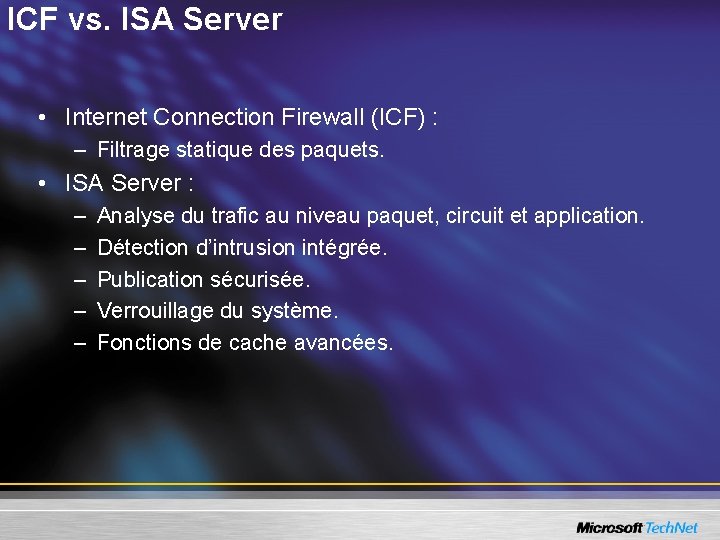 ICF vs. ISA Server • Internet Connection Firewall (ICF) : – Filtrage statique des
