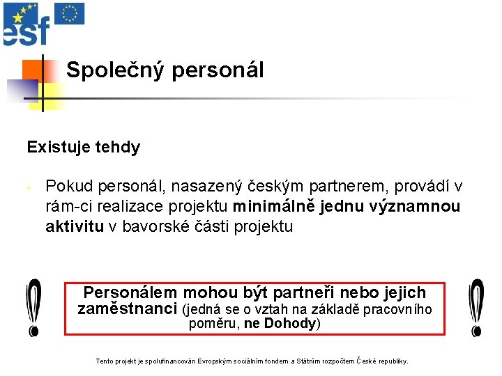 Společný personál Existuje tehdy § Pokud personál, nasazený českým partnerem, provádí v rám-ci realizace