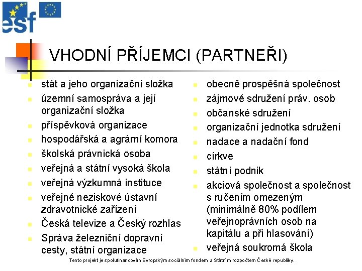 VHODNÍ PŘÍJEMCI (PARTNEŘI) n n n n n stát a jeho organizační složka územní