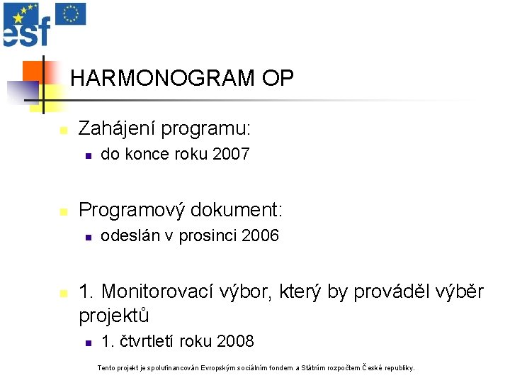 HARMONOGRAM OP n Zahájení programu: n n Programový dokument: n n do konce roku