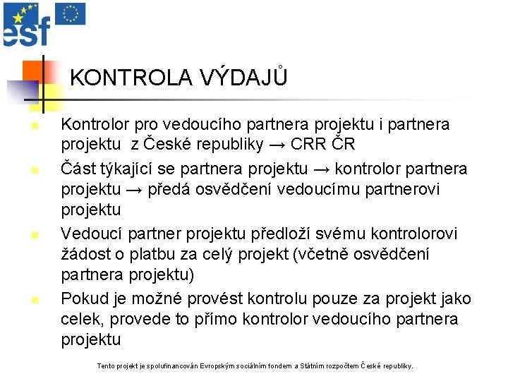 KONTROLA VÝDAJŮ n n Kontrolor pro vedoucího partnera projektu i partnera projektu z České