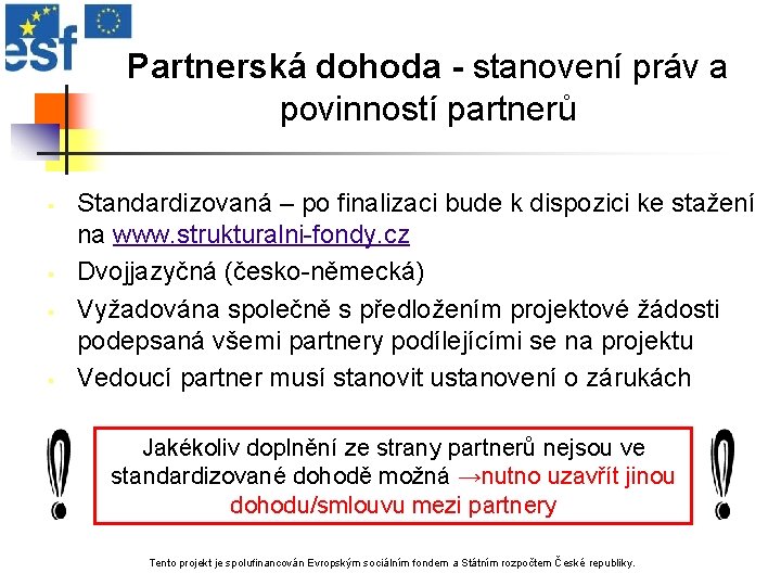 Partnerská dohoda - stanovení práv a povinností partnerů § § Standardizovaná – po finalizaci