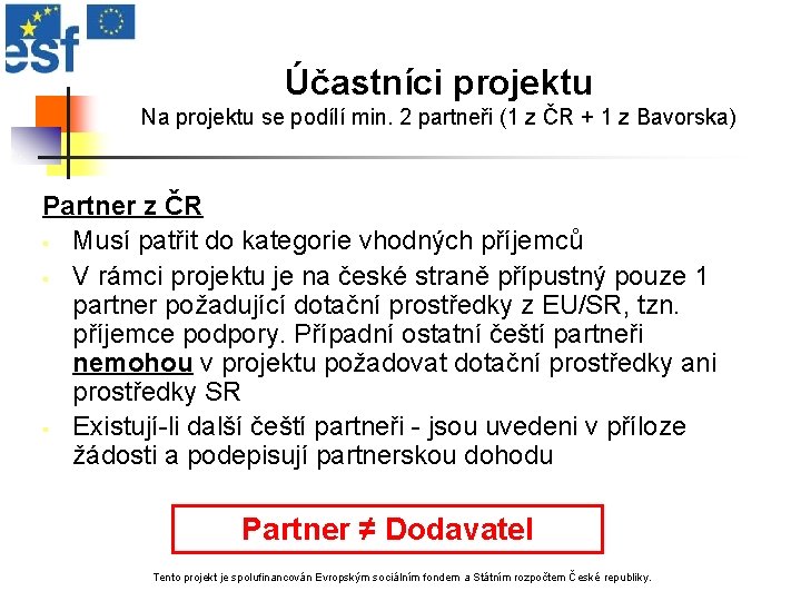 Účastníci projektu Na projektu se podílí min. 2 partneři (1 z ČR + 1