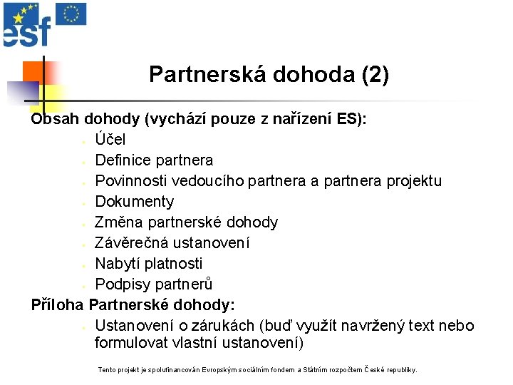 Partnerská dohoda (2) Obsah dohody (vychází pouze z nařízení ES): § Účel § Definice