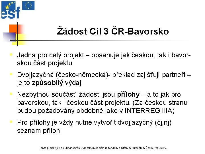 Žádost Cíl 3 ČR-Bavorsko § Jedna pro celý projekt – obsahuje jak českou, tak
