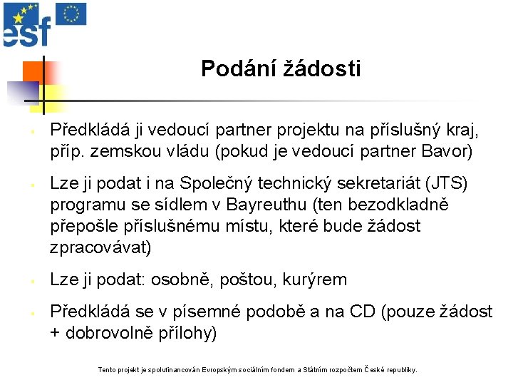 Podání žádosti § § Předkládá ji vedoucí partner projektu na příslušný kraj, příp. zemskou