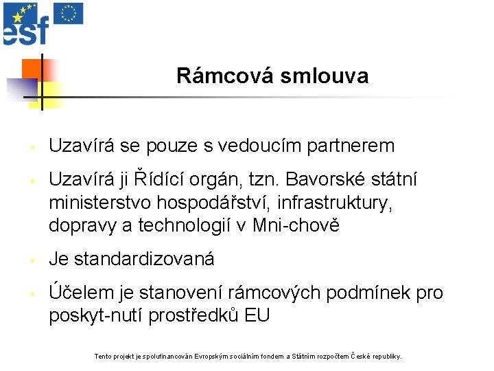 Rámcová smlouva § § Uzavírá se pouze s vedoucím partnerem Uzavírá ji Řídící orgán,