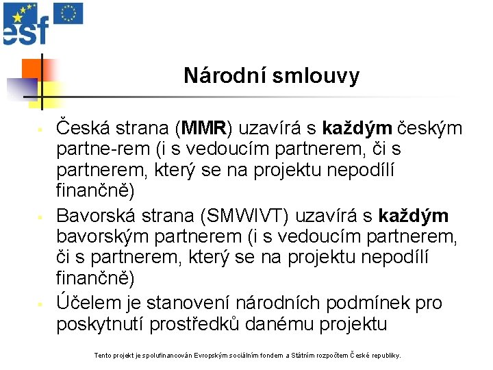 Národní smlouvy § § § Česká strana (MMR) uzavírá s každým českým partne-rem (i